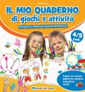 Il mio quaderno di giochi e attività 4/5 anni. Tanti giochi e attività per imparare divertendosi