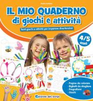 Il mio quaderno di giochi e attività 4/5 anni. Tanti giochi e attività per imparare divertendosi