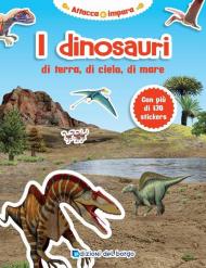 I dinosauri di terra, di cielo, di mare. Attacca e impara