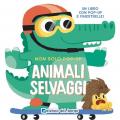 Animali selvaggi. Non solo pop-up. Ediz. a colori