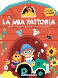 La mia fattoria. Colora, completa con gli sticker e impara nuove parole. Ediz. a colori