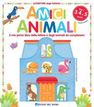 Amici animali. Il mio primo libro delle lettere e degli animali da completare! Alfabetiere degli animali. Ediz. a colori