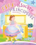 Fare giocare con le principesse. Con adesivi. Ediz. a colori. Con 6 pennarelli