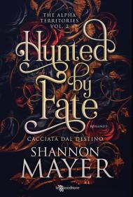 Hunted by fate. Cacciata dal destino. The alpha territories. Vol. 2