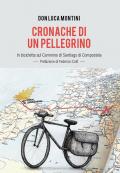 Cronache di un pellegrino. In bicicletta sul Cammino di Santiago di Compostela