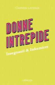 Donne intrepide. Vol. 5: Insegnanti & Infermiere.