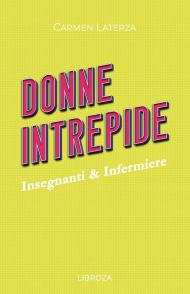 Donne intrepide. Vol. 5: Insegnanti & Infermiere.