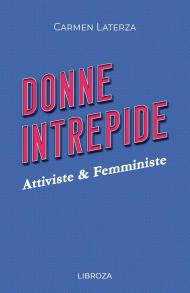 Donne intrepide. Vol. 4: Attiviste & Femministe.
