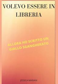 Volevo essere in libreria, allora ho scritto un giallo sgangherato