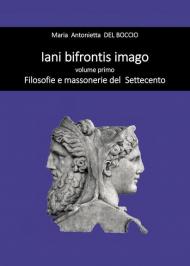 Iani bifrontis imago. Vol. 1: Filosofie e massonerie del Settecento.