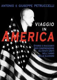 Viaggio in America. Storie e racconti per comprendere gli Stati Uniti nell'anno delle elezioni