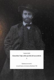 Gioacchino Volpe nello specchio suo archivio. Vol. 1: Qualcosa se ne salvò: la tesi di laurea e le lezioni su Bonifacio VIII.