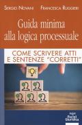 Guida minima alla logica processuale. Come scrivere atti e sentenze «corretti»