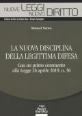 La nuova disciplina della legittima difesa. Con un primo commento alla Legge 26 aprile 2019, n. 36