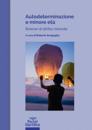 Autodeterminazione e minore età. Itinerari di diritto minorile