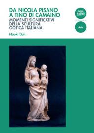 Da Nicola Pisano a Tino di Camaino. Momenti significativi della scultura gotica italiana