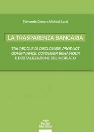 La trasparenza bancaria. Tra regole di disclosure, product governance, consumer behaviour e digitalizzazione del mercato