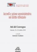 Accordi e azione amministrativa nel diritto tributario. Atti del Convegno (Catania, 25-26 ottobre 2019)