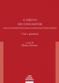 Il diritto dei consumatori nella giurisprudenza della Corte di Giustizia Europea. Casi e questioni