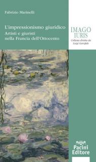 L' impressionismo giuridico. Artisti e giuristi nella Francia dell'Ottocento