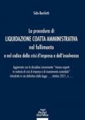 Procedura di liquidazione coatta amministrativa nel fallimento e nel Codice della Crisi d'Impresa e dell'Insolvenza. Aggiornato con la disciplina concernente «misure urgenti in materia di crisi di impresa e di risanamento aziendale» introdotta in via defi