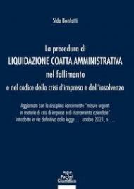Procedura di liquidazione coatta amministrativa nel fallimento e nel Codice della Crisi d'Impresa e dell'Insolvenza. Aggiornato con la disciplina concernente «misure urgenti in materia di crisi di impresa e di risanamento aziendale» introdotta in via defi