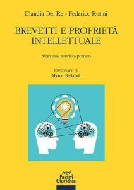 Brevetti e proprietà intellettuale. Manuale teorico-pratico