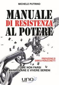 Manuale di resistenza al potere. Come non farsi manipolare e vivere sereni