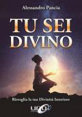 Tu sei divino. Risveglia la tua divinità interiore