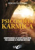 Psicosofia karmica. Guida alla comprensione del proprio karma per guidare il destino