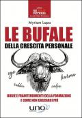 Le bufale della crescita personale. Bugie e fraintendimenti della formazione e come non cascarci più