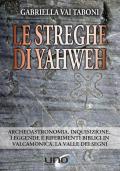 Le streghe di Yahweh. Archeoastronomia, inquisizione, leggende e riferimenti biblici in Valcamonica, la valle dei segni