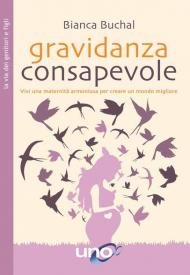 Gravidanza consapevole. Vivi una maternità armoniosa per creare un mondo migliore