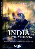 India. La civiltà perduta. Un viaggio in oriente tra India, Pakistan, Sri Lanka e Maldive alla scoperta di una storia dimenticata