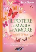 Il potere e la magia dell'amore. Scegli l'amore adesso, sarà la decisione più bella della tua vita. Nuova ediz.