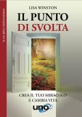 Il punto di svolta. Crea il tuo miracolo e cambia vita