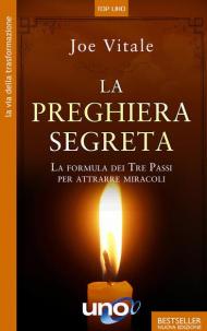 La preghiera segreta. La formula dei tre passi per attirare miracoli