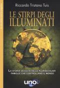 Le stirpe degli Illuminati. La storia occulta delle plurisecolari famiglie che controllano il mondo