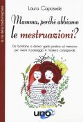 Mamma, perché abbiamo le mestruazioni? Da bambina a donna: guida pratica sul menarca per vivere il passaggio in maniera consapevole