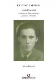 L' ultimo gappista. Mario Fiorentini. Una vita di lotte, incontri, passioni e teoremi