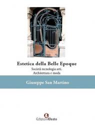 Estetica della Belle Époque. Società tecnologia arti. Architettura e moda