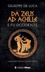 Da Zeus ad Achille: e fu Occidente. I racconti di un antico aedo