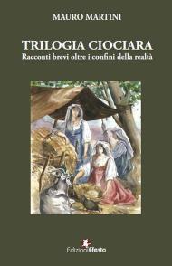 Trilogia ciociara. Racconti brevi oltre i confini della realtà