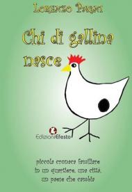 Chi di gallina nasce. Piccola cronaca familiare in un quartiere, una città, un paese che cambia