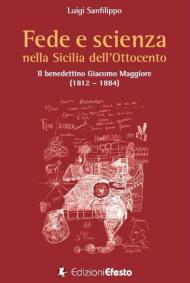 Fede e scienza nella Sicilia dell'Ottocento. Il benedettino Giacomo Maggiore (1812-1884)