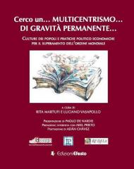 Cerco un... multicentrismo... di gravità permanente... Culture dei popoli e pratiche politico economiche per il superamento dell'ordine mondiale