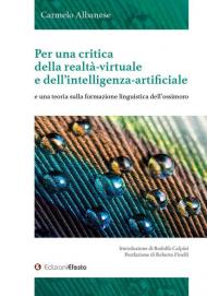 Per una critica della realtà-virtuale e dell'intelligenza-artificiale e una teoria sulla formazione linguistica dell'ossimoro