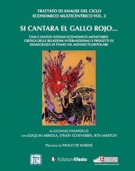 Si cantara el gallo rojo... Cina e nuovo sistema economico-monetario. Critica delle relazioni internazionali e progetti di democrazia di piano nel mondo pluripolare. Vol. 2: Trattato di analisi del ciclo economico multicentrico.