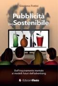 Pubblicità (in)sostenibile. Dall'inquinamento mentale ai modelli futuri dell'advertising