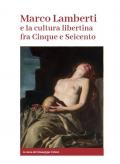 Marco Lamberti e la cultura libertina fra Cinque e Seicento